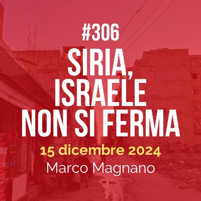 #306 - Siria, Israele non si ferma