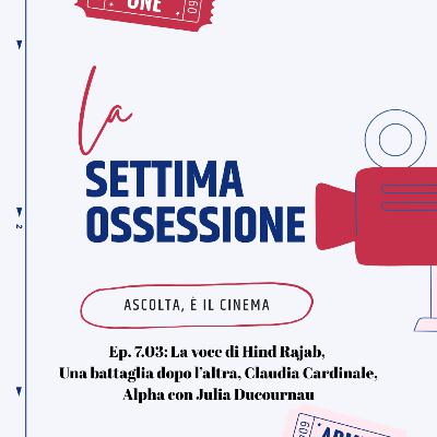 Ep. 7.03: La voce di Hind Rajab, Una battaglia dopo l'altra, Claudia Cardinale, Alpha con Julia Ducournau Ep. 7.03: La voce di Hind Rajab, Una battaglia dopo l'altra, Claudia Cardinale, Alpha con Julia Ducournau