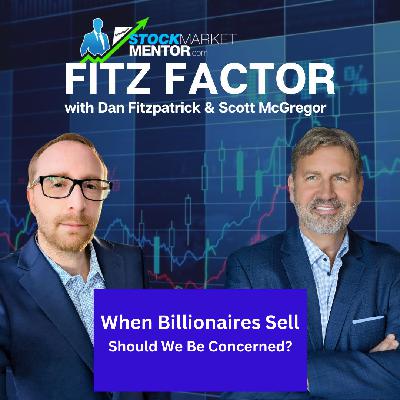 When Billionaires Sell (Should We Be Concerned?) | Fitz Factor Podcast
