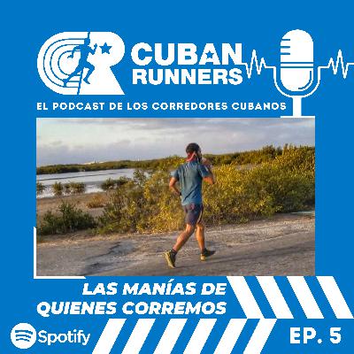 Las manías de quienes corremos - Cuban Runners Podcast (EP05)