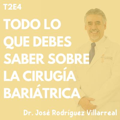 T2E4.-Todo lo que debes saber sobre la cirugía bariátrica con el Dr. José Rodríguez Villarreal T2E4.-Todo lo que debes saber sobre la cirugía bariátrica con el Dr. José Rodríguez Villarreal