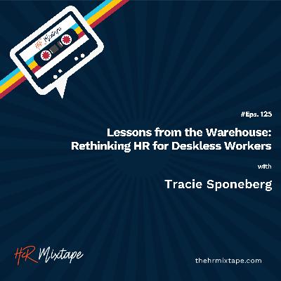 Lessons from the Warehouse: Rethinking HR for Deskless Workers with Tracie Sponeberg