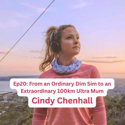 EP20: From an Ordinary Dim Sim to an Extraordinary 100km Ultra Mum - with Cindy Chenhall
