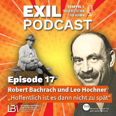 Exil #17 Robert Bachrach und Leo Hochner - „Hoffentlich ist es dann nicht zu spät“ Exil #17 Robert Bachrach und Leo Hochner - „Hoffentlich ist es dann nicht zu spät“