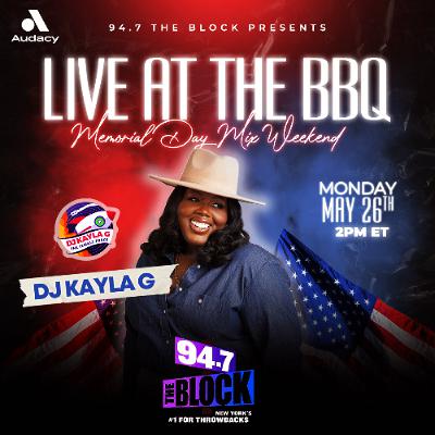 DJ Kayla G - LIVE AT THE BBQ: Memorial Day Mix Weekend on 94.7 THE BLOCK | May 2025 @947TheBlock
