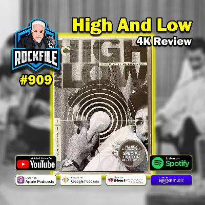 HIGH AND LOW (1963) 4K Review ROCKFILE Podcast 909