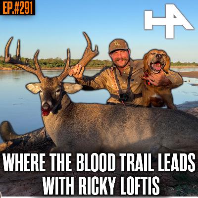 291. Where The Blood Trail Leads w/ Ricky Loftis