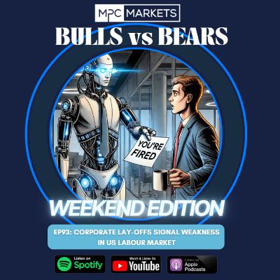 EP93: Corporate Lay-offs signal weakness in US Labour market