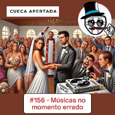 #156 – Músicas no momento errado