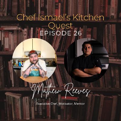 Mathew Reeves | Executive Chef, Motivator, Mentor | Chef Ismael's Kitchen Quest Mathew Reeves | Executive Chef, Motivator, Mentor | Chef Ismael's Kitchen Quest