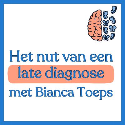 #2 - Het nut van een late diagnose ASS: in gesprek met Bianca Toeps