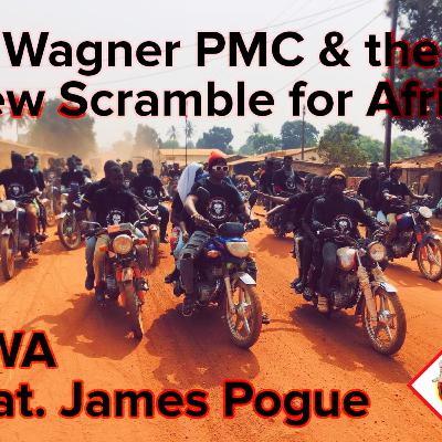Wagner & the New Scramble for Africa ft. James Pogue Wagner & the New Scramble for Africa ft. James Pogue