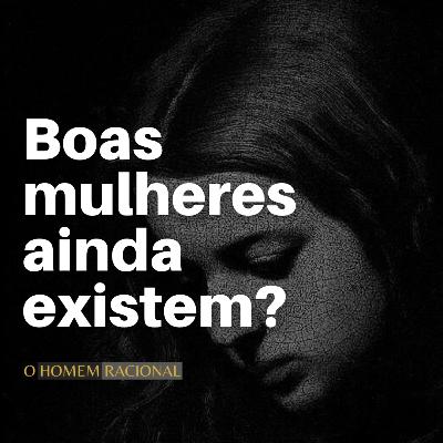 Boas Mulheres? — O Homem Racional