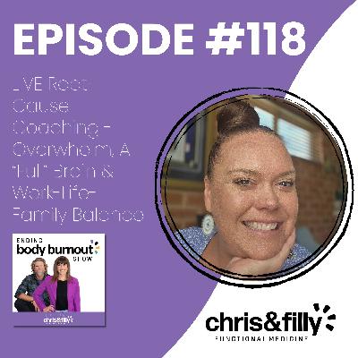 118. LIVE Root-Cause Coaching - Overwhelm, A “Full” Brain & Work-Life-Family Balance