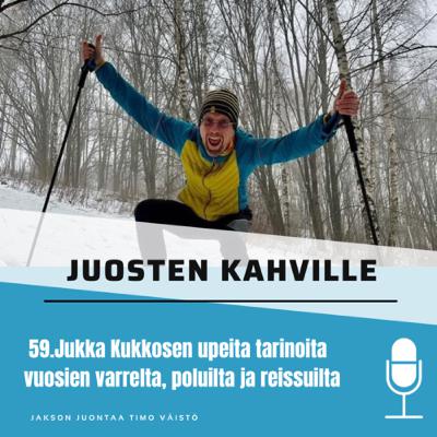 59.Jukka Kukkosen upeita tarinoita vuosien varrelta, poluilta ja reissuilta