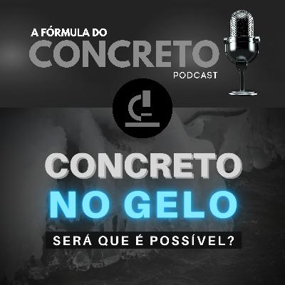 Concreto no gelo! Como produzir concreto em situações extremas.
