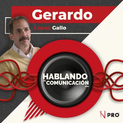 Hablando de comunicación con Gerardo López Gallo
