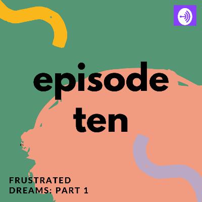 Frustrated Dreams: Part 1 Frustrated Dreams: Part 1