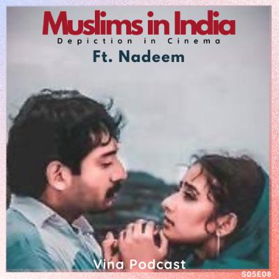 #72 - S05E08 - Muslims in India - Depiction in Cinema | Ft. Nadeem | Vina Podcast #72 - S05E08 - Muslims in India - Depiction in Cinema | Ft. Nadeem | Vina Podcast