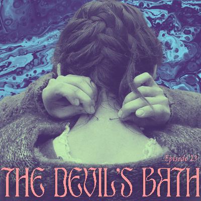 EP 23 THE DEVIL'S BATH: Don't go chasing waterfalls