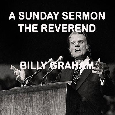 Message by the Reverend Billy Graham - A Sunday Sermon