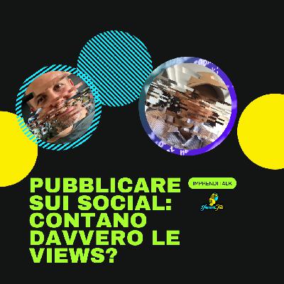 S03/E18: Pubblicare sui social - contano davvero le views?