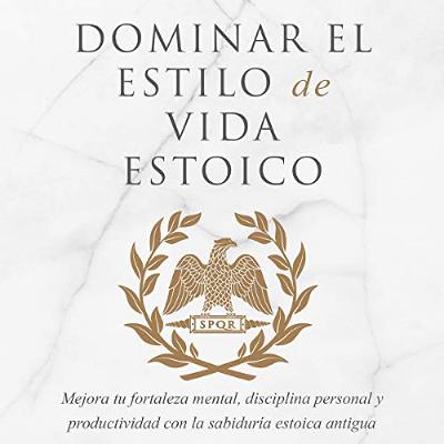 Domina la Forma de Vida Estoica [Mastering The Stoic Way Of Life] (Audiolibro) | Prueba Gratis