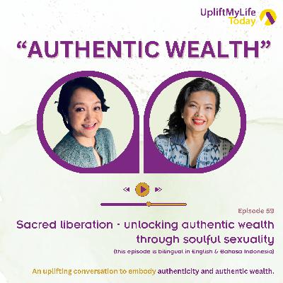 #59 - “Authentic Wealth” conversation - Sacred liberation - Unlocking authentic wealth through soulful sexuality - Dian Handayani