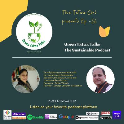 Green Tatwa Talks Ep 56 – In conversation with Pallav Vikrant, Founder - Samagr Unnayan Foundation