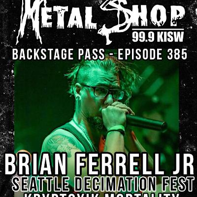 Metal Shop's Backstage Pass - Episode 385 : BRIAN FERRELL JR (SEATTLE DECIMATION FEST) Metal Shop's Backstage Pass - Episode 385 : BRIAN FERRELL JR (SEATTLE DECIMATION FEST)
