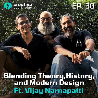 Blending Theory, History, and Modern Design ft. Vijay Narnapatti | Creative Spark-plug | EP 30