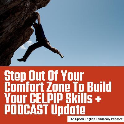 Step Out Of Your Comfort Zone To Build Your CELPIP Skills + PODCAST Update Step Out Of Your Comfort Zone To Build Your CELPIP Skills + PODCAST Update
