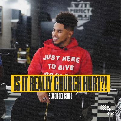 IS IT CHURCH HURT? | In The End Podcast (Season 3: Episode 3) IS IT CHURCH HURT? | In The End Podcast (Season 3: Episode 3)