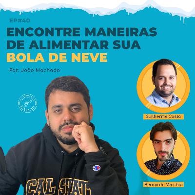 Episódio 40: Encontre maneiras de alimentar sua bola de neve