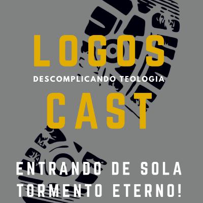 LogosCast 6 - Entrando de Sola - Tormento Eterno (Inferno)