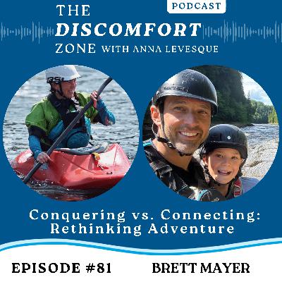 Ep #81 Conquering vs. Connecting: Rethinking Adventure with Brett Mayer