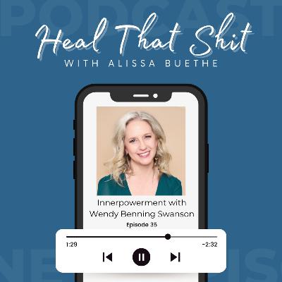 Ep. 35: Innerpowerment with Wendy Benning Swanson