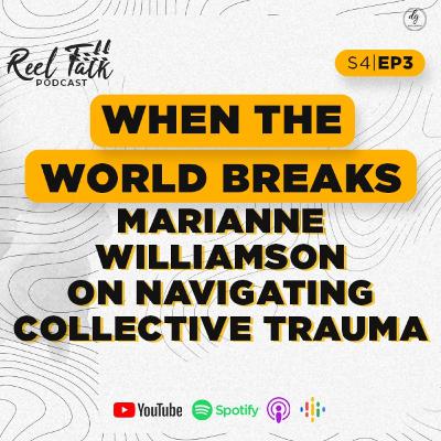 S4 | E3 - When the World Breaks - Marianne Williamson on Navigating Collective Trauma