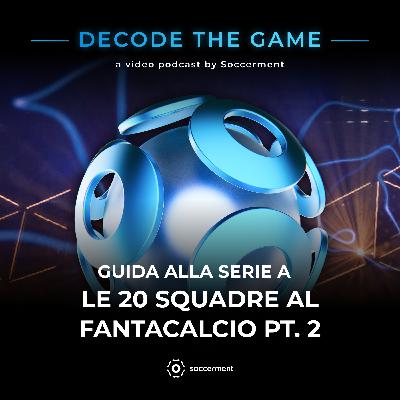 EP. 7.2 - GUIDA ALLA SERIE A - SQUADRA PER SQUADRA AL FANTACALCIO PT. 2 EP. 7.2 - GUIDA ALLA SERIE A - SQUADRA PER SQUADRA AL FANTACALCIO PT. 2