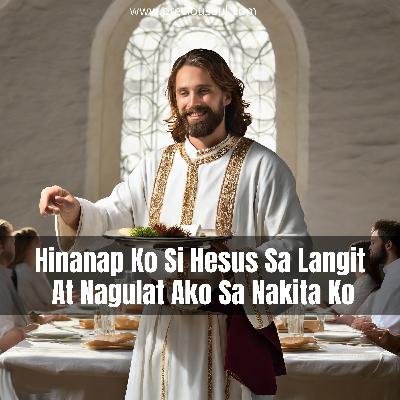 Hinanap Ko Si Hesus Sa Langit At Nagulat Ako Sa Nakita Ko