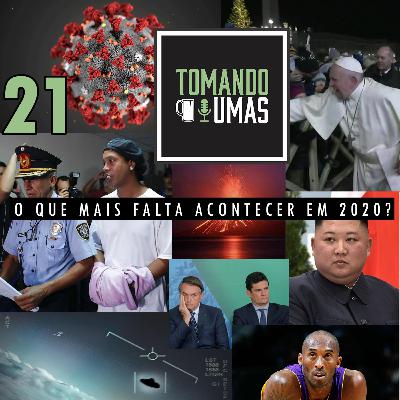 #21 - O que mais falta acontecer em 2020?