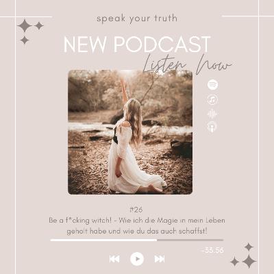 #26 Be a f*cking witch! - Wie ich die Magie in mein Leben geholt habe und wie du das auch schaffst!