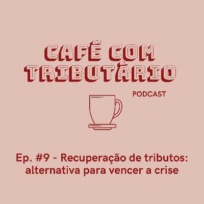 #9 Recuperação de tributos alternativa para vencer a crise