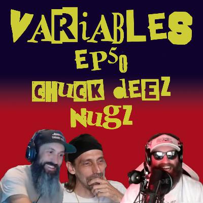 VARIABLES Podcast Ep. 50 - Chuck Deez Nugz