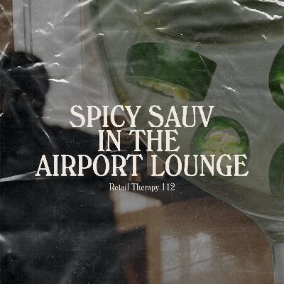 Retail Therapy 112: Spicy Sauv in the Airport Lounge
