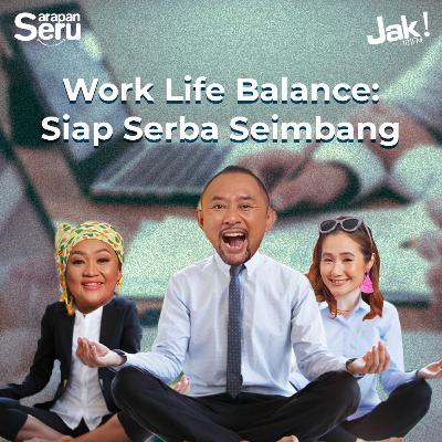 Sarapan Seru : Work Life Balance Siap Serba Seimbang Sarapan Seru : Work Life Balance Siap Serba Seimbang