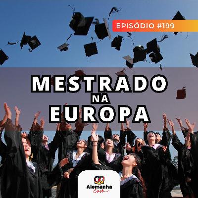 199 - Como fazer mestrado na Europa: tudo o que você precisa saber