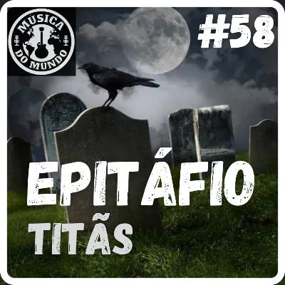 #58 - Epitáfio - Titãs