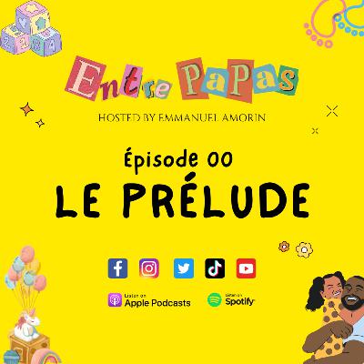 ENTRE PAPAS - EP 00 LE PRÉLUDE