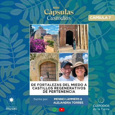 Ep. 7 De Fortalezas del Miedo a Castillos Regenerativos de Pertenencia